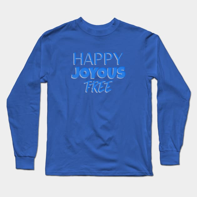 Happy, Joyous and Free Long Sleeve T-Shirt by JodyzDesigns